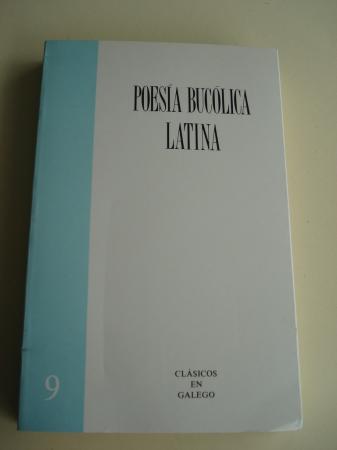 Poesa buclica latina. Texto bilinge latn-galego (Textos de Virxilio - Calpurnio Sculo - Einsiedeln - Nemesiano)