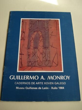 GUILLERMO A. MONROY. Cadernos de Arte Xoven Galego. Museu Quiones de Len. Xullo, 1984