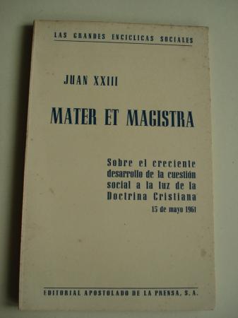 MATER ET MAGISTRA. Sobre el creciente desarrollo de la cuestin social a la luz de la Doctrina Cristiana. 15 de mayo 1961