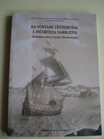 Da vontade testemual  incerteza narrativa. Estudios sobre Carlos Montenegro (Grupo de Investigacin de Literatura Hispanoamericana. Facultade de Filoloxa)