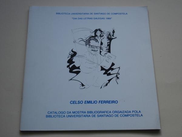 Celso Emilio Ferreiro. Catlogo da Mostra Bibliogrfica Orgaizada pola Biblioteca Universitaria de Santiago de Compostela. Da das Letras Galegas 1989