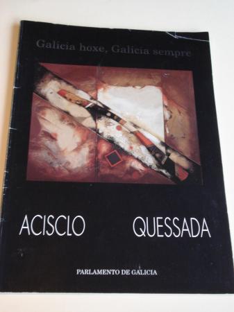 Acisclo / Qessada: Galicia hoxe, Galicia sempre. Catlogo Exposicin Parlamento de Galicia, Santiago de Compostela, 1993