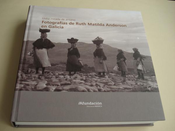 Unha mirada de antano. Fotografas de Ruth Matilda Anderson. Textos en galego-castellano-ingls