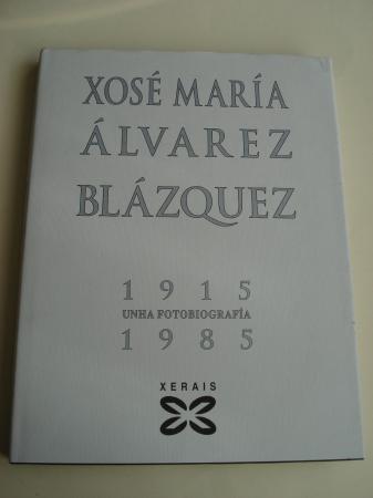 Xos Mara lvarez Blzquez 1915-1985. Unha fotobiografa (Colaboracins de Xos Mara lvarez Cccamo e Daro Xohn Cabana)