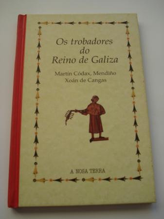 Os trobadores do Reino de Galiza. Martn Cdax, Mendio, Xon de Cangas