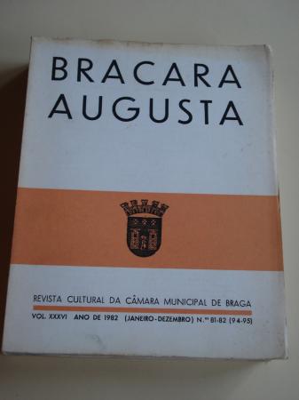BRACARA AUGUSTA. Revista cultural da Cmara Municipal de Braga. Vol. XXVI. Ano de 1982 (Janeiro-Dezembro). Nms. 81-82 (94-95)