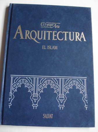 El Islam. El Gran Arte en la Arquitectura. Volumen 15