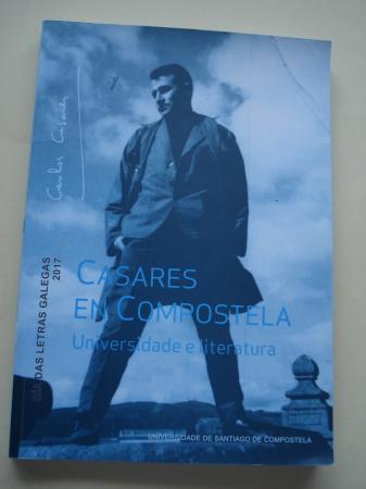 Casares en Compostela. Universidade e literatura. Da das Letras Galegas 2017