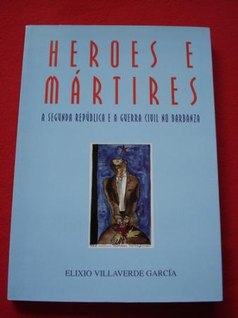 Heroes e mrtires. A Segunda Repblica e a Guerra Civil no Barbanza (Galicia)