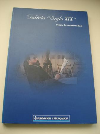 Galicia `Siglo XIX. Hacia la modernidad. Catlogo Exposicin, Galicia 1998