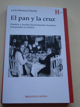 El pan y la cruz. Hambre y Auxilio Social durante el primer franquismo en Galicia