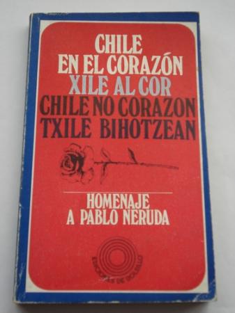 Chile en el corazn / Xile al cor / Chile no corazn / Txile bihotzean. Homenaje a Pablo Neruda