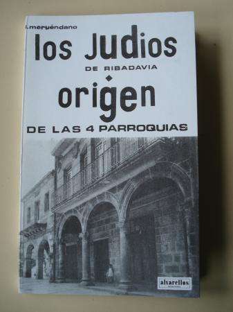 Los judos de Ribadavia / Origen y vicisitudes de las antiguas cuatro parroquias de la villa de Ribadavia, de sus dos conventos y de los hospitales de la misma (Edicin facsmil)