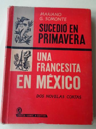 Sucedi en primavera / Una francesita en Mxico (Dos novelas cortas)