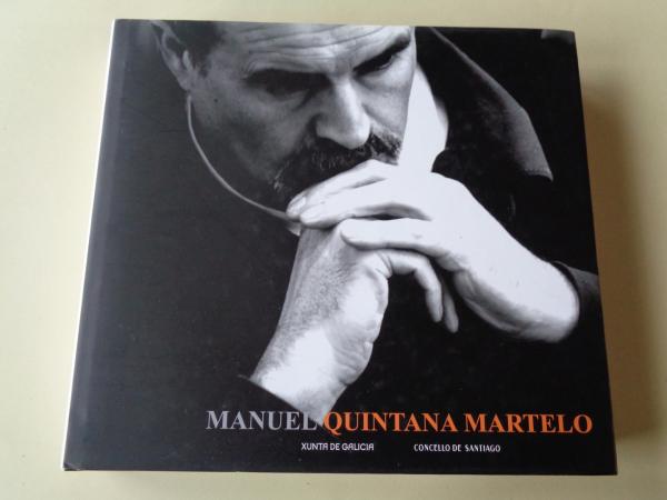 MANUEL QUINTANA MARTELO. Catlogo Exposicin Auditorio de Galicia, Santiago de Compostela, 2007