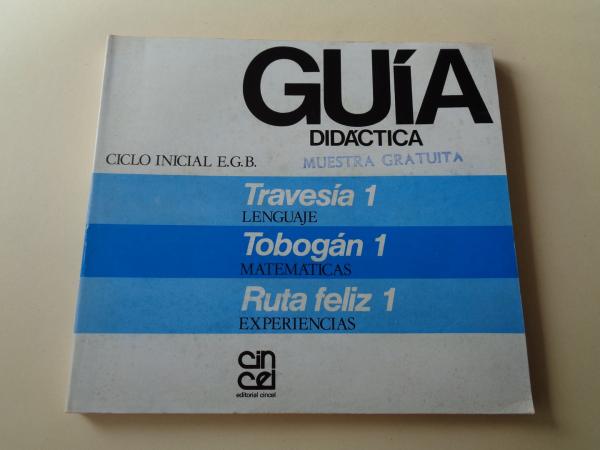 Gua didctica. Ciclo inicial EGB. Travesa 1 (Lenguaje) / Tobogn 1 (Matemticas) / Ruta feliz 1 (Experiencias) (Editorial Cincel, 1982)