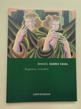 MANUEL SUREZ CASAL. Espazos creados. Catlogo Exposicin. Galicia, 2004