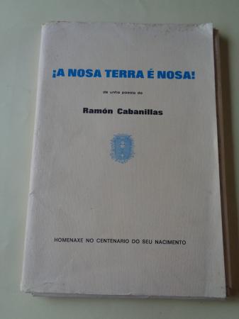 A Nosa Terra  nosa! de unha poesa de Ramn Cabanillas. Homenaxe no centenario do seu nacimento (38 escritores e 41 artistas)