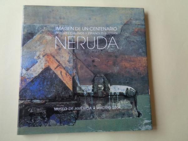 Imagen de un centenario. Pintores chilenos y espaoles ilustran Neruda. Catlogo Exposicin Museo de Amrica, Madrid, 2004