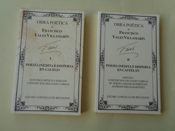 Obra potica de Francisco Vales Villamarn. Tomo I. Poesa indita e dispersa en galego / Tomo II: Poesa indita e dispersa en casteln
