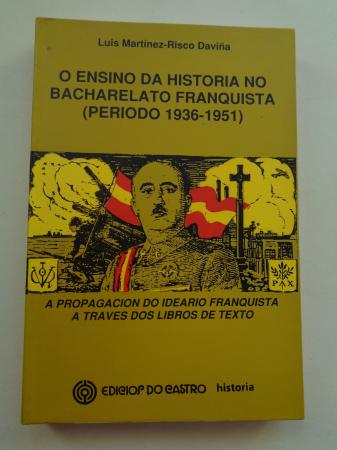 O ensino da Historia no bacharelato franquista (Periodo 1936-1951). A propagacin do ideario franquista a travs dos libros de texto