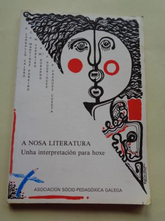 A nosa literatura. Unha interpretacin para hoxe (Carballo Calero- Martnez Pereiro-M. Ferreiro-X. M Dobarro-P. Vzquez Cuesta)