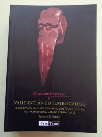 Valle-Inclán e o teatro galego. A recepción da obra dramática de Valle-Inclán na dramaturxia galega (1916-1973)