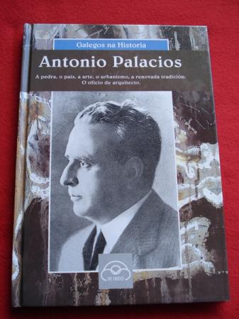Antonio Palacios. A pedra, o pas, a arte, o urbanismo, a renovada tradicin: O oficio de arquitecto