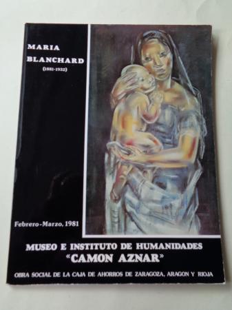 MARA BLANCHARD (1881-1932). Catlogo Exposicin, Museo e Instituto de Humanidades ``Camon Aznar, 1981