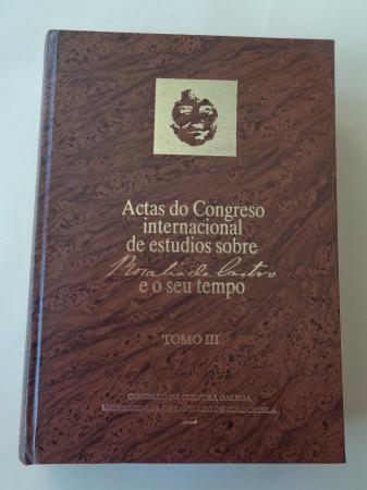 Actas do Congreso internacional de estudios sobre Rosala de Castro e o seu tempo. Tomo III. Santiago de Compostela, 1985