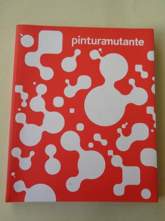 PINTURAMUTANTE. Catlogo Exposicin MARCO, Vigo, 2007