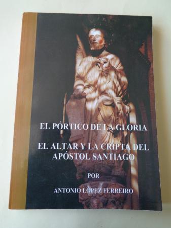 El Prtico de la Gloria. El altar y la Cripta del Apstol Santiago