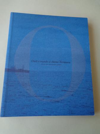 Onde o mundo se chama Terranova. Diario dun observador a bordo. Catlogo Exposicin Museo do mar de Galicia, Vigo, 2008