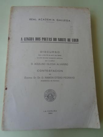 A lengua dos poetas do norte de Lugo. Discurso na RAG con contestacin de R. Otero Pedrayo
