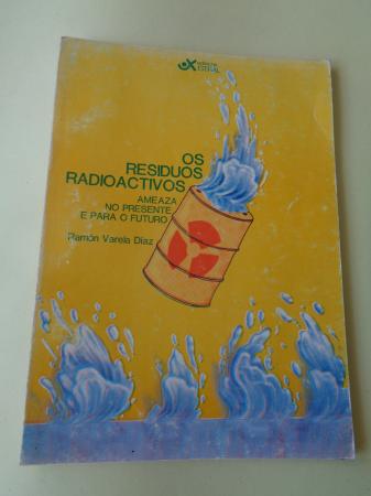 Os residuos radioactivos. ameaza no presente e para o futuro