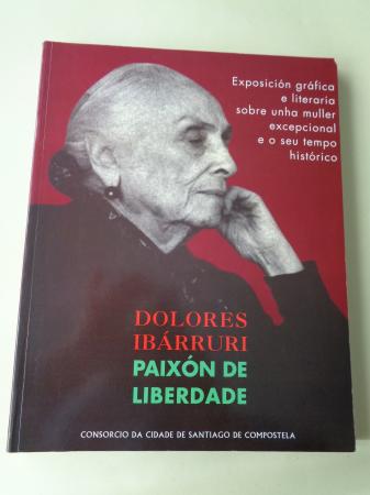 Dolores Ibrruri. Paixn de liberdade. Exposicin grfica e literaria sobre unha muller excepcional e o seu tempo histrico. Auditorio de Galicia, Santiago de Compostela, 1993