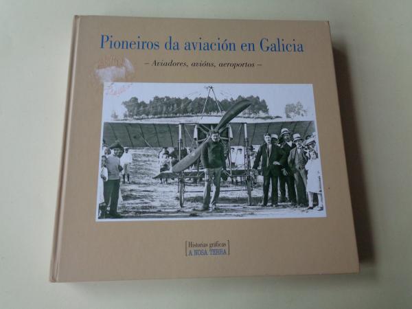Pioneiros da aviación en Galicia. Aviadores, avións, aeroportos