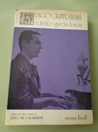 Fuego Grito Luna. Federico Garca Lorca ( Poema en tres letras)