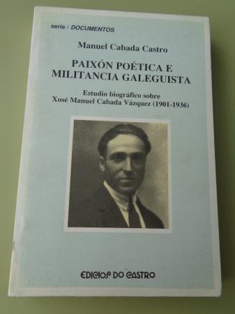 Paixn potica e militancia galeguista. Estudio biogrfico sobre Xos Manuel Cabada Vzquez (1901-1936)