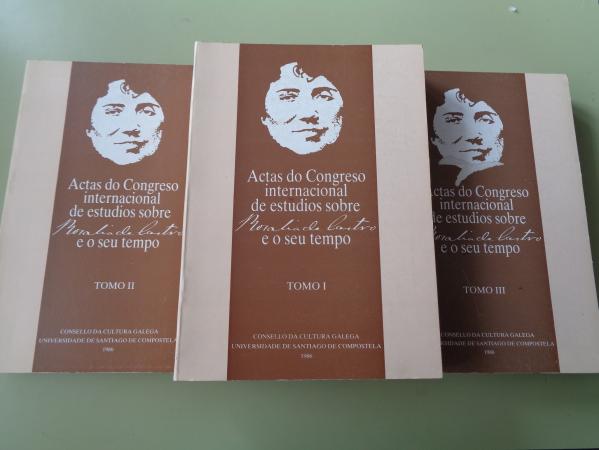 ACTAS DO CONGRESO INTERNACIONAL DE ESTUDIOS SOBRE ROSALA DE CASTRO E O SEU TEMPO. Tomos I, II e III