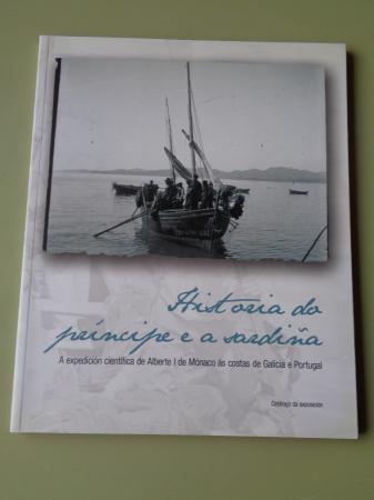 Historia do prncipe e a sardia.  A expedicin cientfica de Alberte I de Mnaco s costas de Galicia e Portugal. Catlogo exposicin, A Corua, 2009