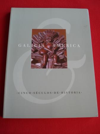 Galicia e Amrica. Cinco sculos de Historia. Catlogo Exposicin