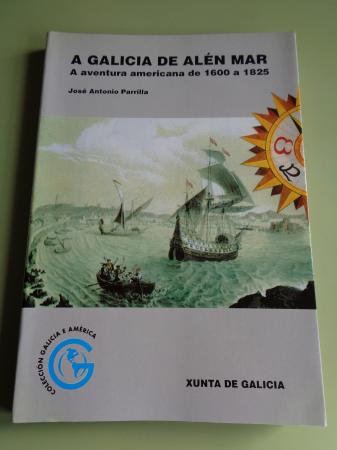 A Galicia de Alén Mar. A aventura americana de 1600 a 1825
