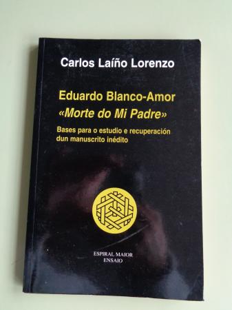 Eduardo Blanco-Amor ``Morte de Mi Padre. Bases para o estudio e recuperacin dun manuscrito indito