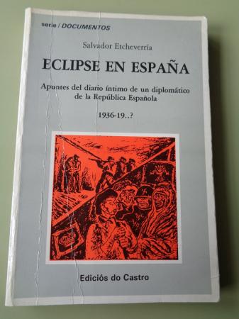 Eclipse en Espaa. Apuntes del diario ntimo de un diplomtico de la Repblica Espaola 1936-19..?