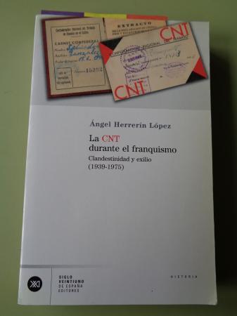 La CNT durante el franquismo. Clandestinidad y exilio (1939-1975)