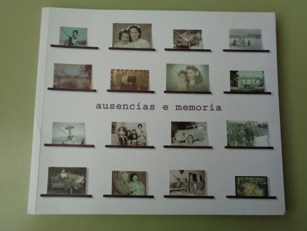AUSENCIAS E MEMORIA / ABSENCES AND MEMORY. Catlogo de Exposicin. Auditorio de Galicia, Santiago de Compostela, 2004