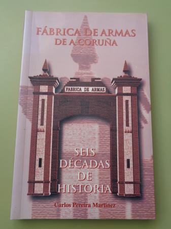 Fbrica de Armas de A Corua. Seis dcadas de historia