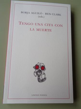 Tengo una cita con la muerte. Poetas muertos en la Gran Guerra.  (Borja Aguil - Ben Clark, editores)