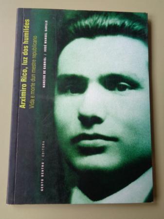 Arximiro Rico, luz dos humildes. Vida e morte dun mestre republicano